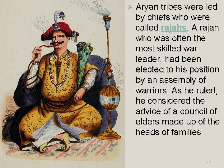 Ø Aryan tribes were led by chiefs who were called rajahs. A rajah who Ø Aryan tribes were led by chiefs who were called rajahs. A rajah who