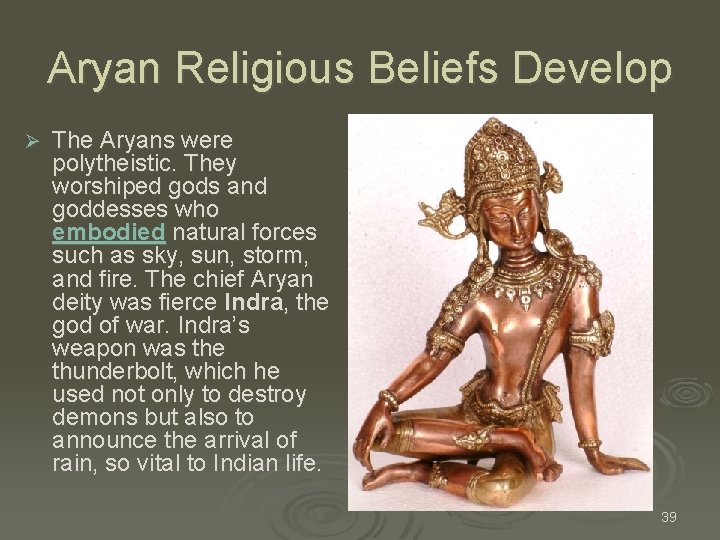 Aryan Religious Beliefs Develop Ø The Aryans were polytheistic. They worshiped gods and goddesses Aryan Religious Beliefs Develop Ø The Aryans were polytheistic. They worshiped gods and goddesses