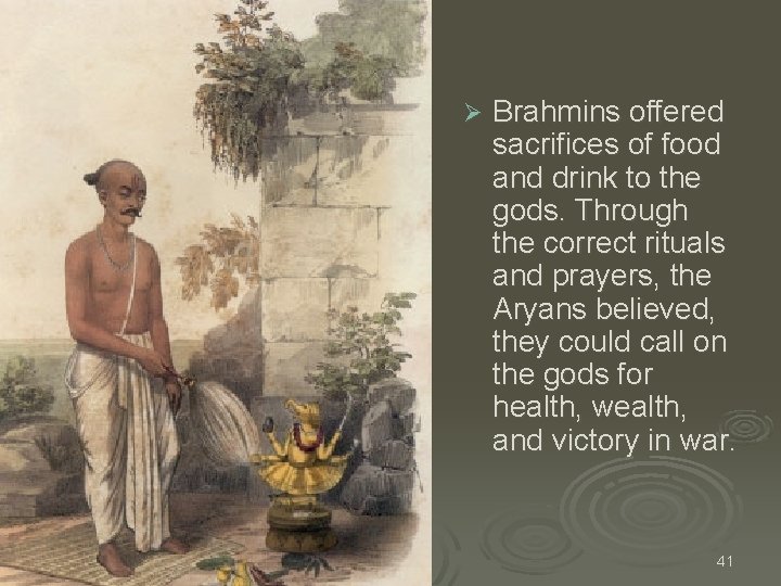 Ø Brahmins offered sacrifices of food and drink to the gods. Through the correct Ø Brahmins offered sacrifices of food and drink to the gods. Through the correct