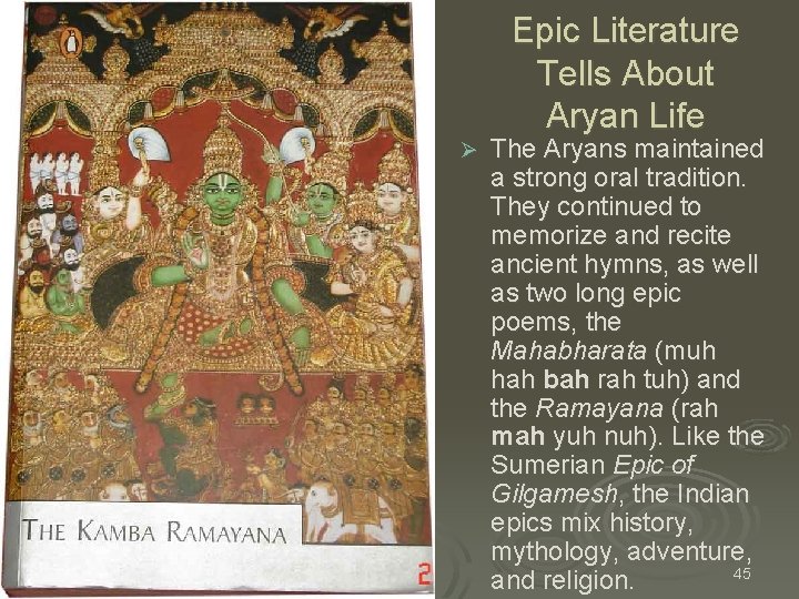 Epic Literature Tells About Aryan Life Ø The Aryans maintained a strong oral tradition. Epic Literature Tells About Aryan Life Ø The Aryans maintained a strong oral tradition.