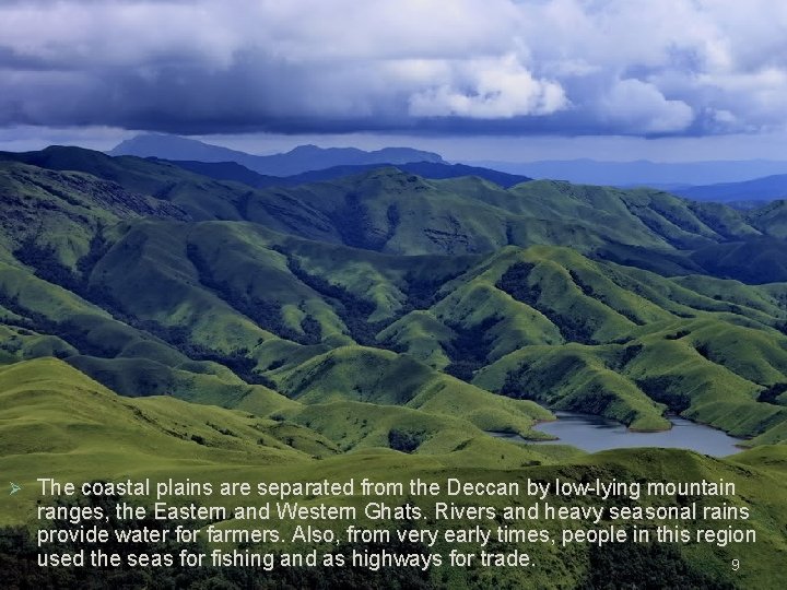 Ø The coastal plains are separated from the Deccan by low-lying mountain ranges, the Ø The coastal plains are separated from the Deccan by low-lying mountain ranges, the