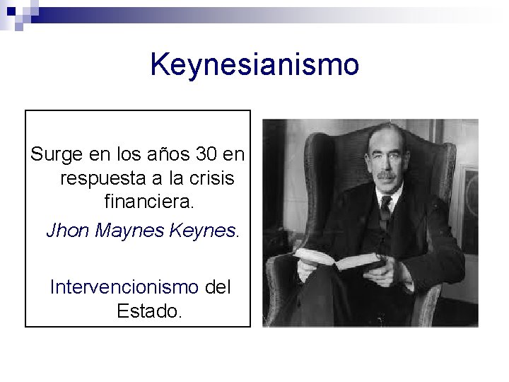 Keynesianismo Surge en los años 30 en respuesta a la crisis financiera. Jhon Maynes