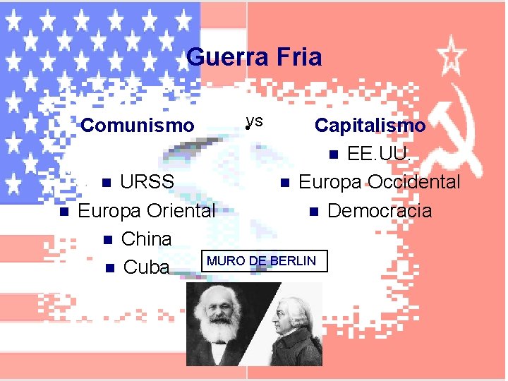 Guerra Fria Comunismo Capitalismo n EE. UU. Europa Occidental n Democracia URSS n Europa