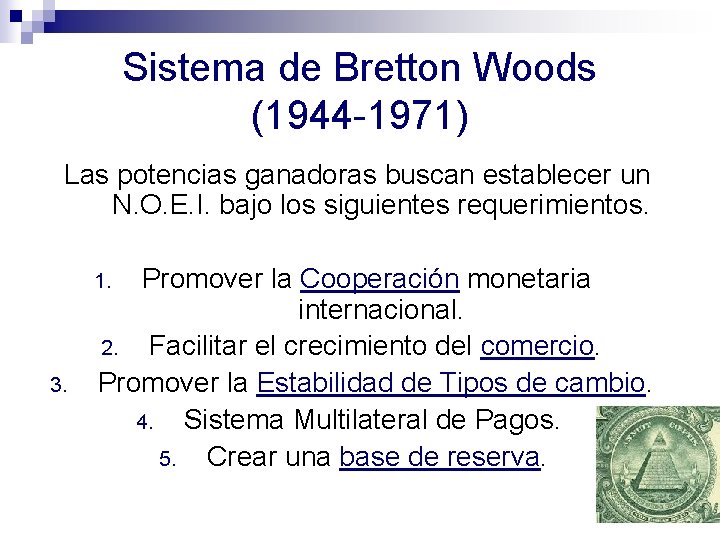 Sistema de Bretton Woods (1944 -1971) Las potencias ganadoras buscan establecer un N. O.