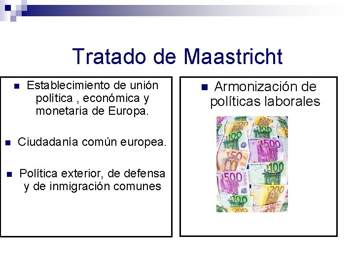 Tratado de Maastricht n Establecimiento de unión política , económica y monetaria de Europa.