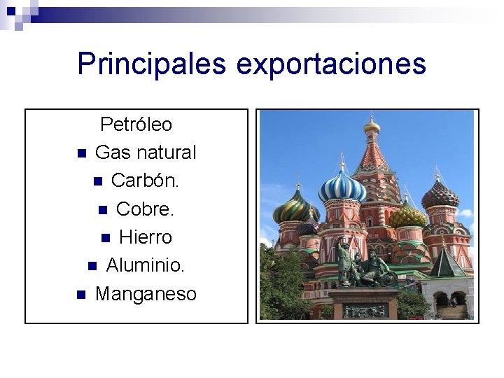 Principales exportaciones Petróleo n Gas natural n Carbón. n Cobre. n Hierro n Aluminio.