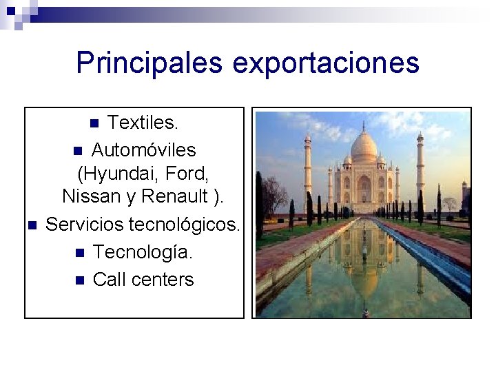 Principales exportaciones Textiles. n Automóviles (Hyundai, Ford, Nissan y Renault ). Servicios tecnológicos. n