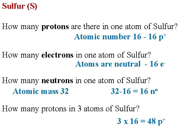 Sulfur (S) How many protons are there in one atom of Sulfur? Atomic number