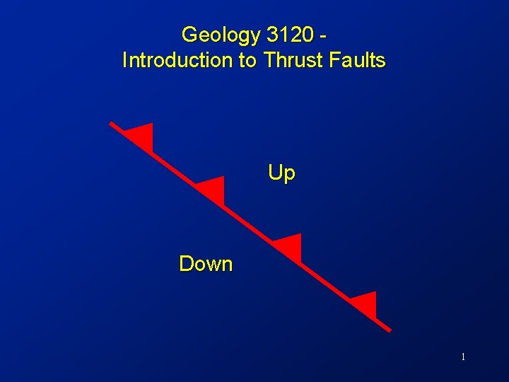 Geology 3120 Introduction to Thrust Faults Up Down 1 