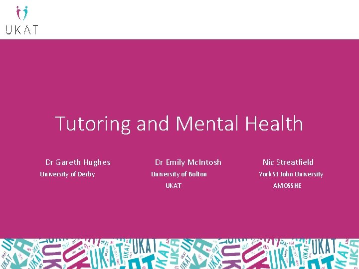 Tutoring and Mental Health Dr Gareth Hughes University of Derby Dr Emily Mc. Intosh