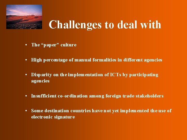 Challenges to deal with • The “paper” culture • High percentage of manual formalities