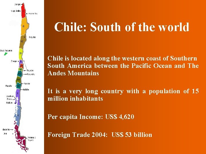 Chile: South of the world • Chile is located along the western coast of