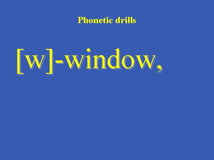 Phonetic drills [w]-window, 