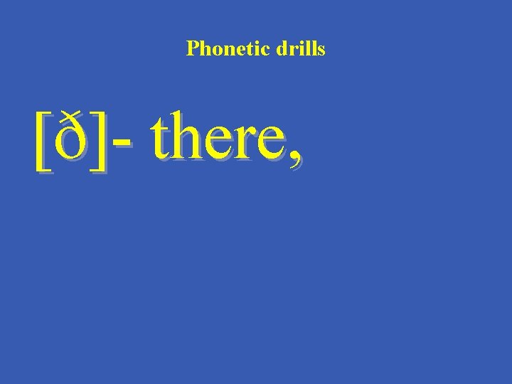 Phonetic drills [ð]- there, 