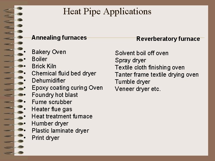 Heat Pipe Applications Annealing furnaces • • • • Bakery Oven Boiler Brick Kiln