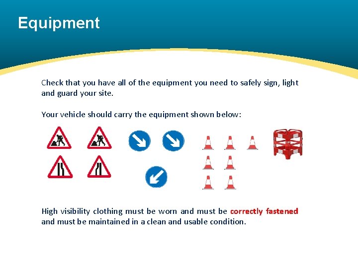 Equipment Check that you have all of the equipment you need to safely sign,