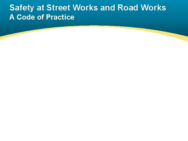 Safety at Street Works and Road Works A Code of Practice 
