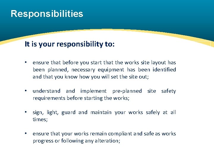 Responsibilities It is your responsibility to: • ensure that before you start that the