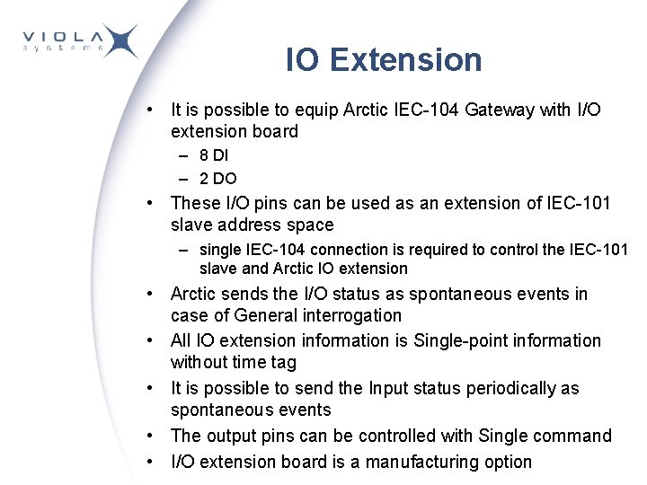 IO Extension • It is possible to equip Arctic IEC-104 Gateway with I/O extension