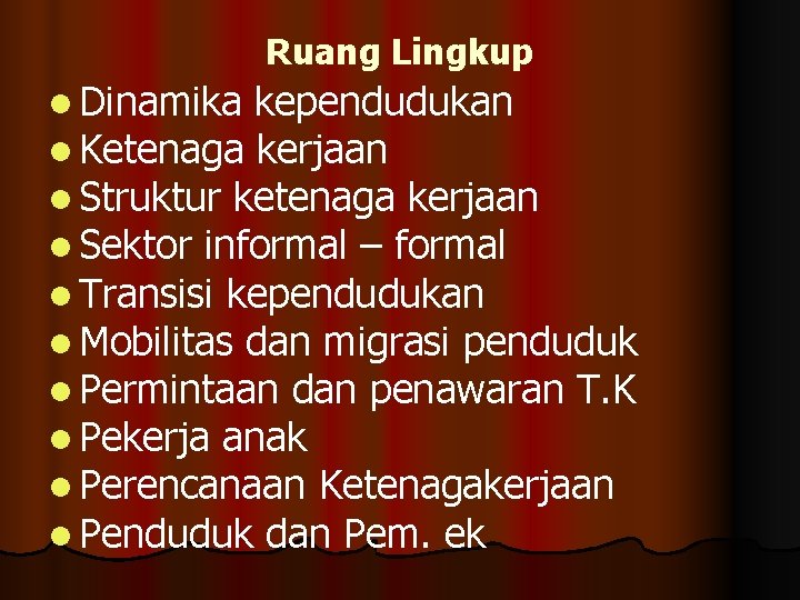 Ruang Lingkup l Dinamika kependudukan l Ketenaga kerjaan l Struktur ketenaga kerjaan l Sektor