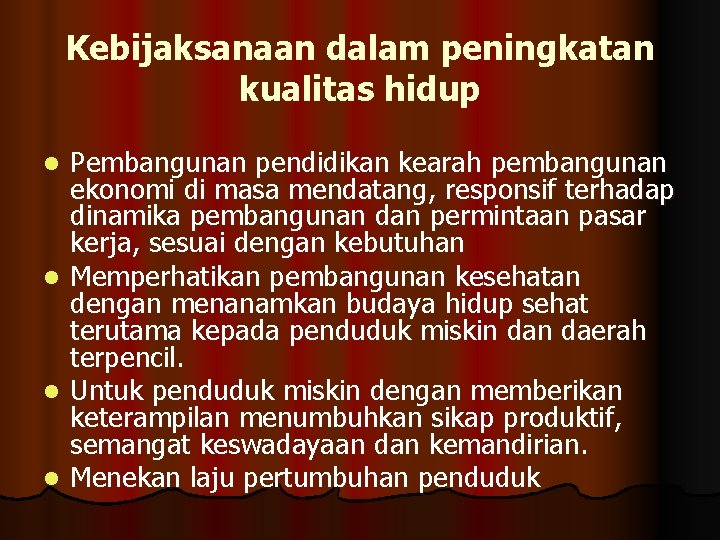 Kebijaksanaan dalam peningkatan kualitas hidup l l Pembangunan pendidikan kearah pembangunan ekonomi di masa