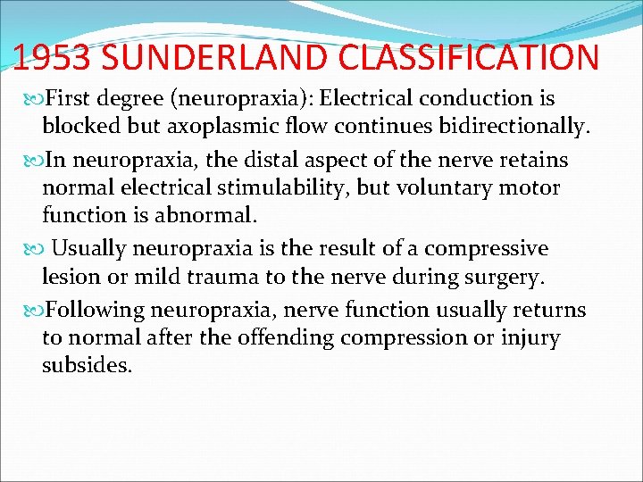 1953 SUNDERLAND CLASSIFICATION First degree (neuropraxia): Electrical conduction is blocked but axoplasmic flow continues