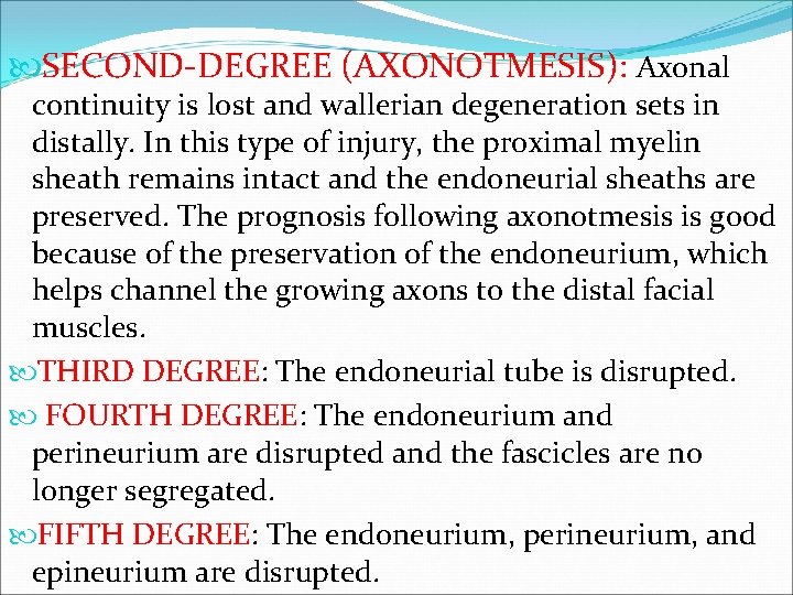  SECOND-DEGREE (AXONOTMESIS): Axonal continuity is lost and wallerian degeneration sets in distally. In