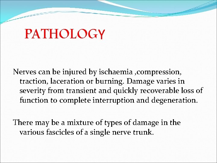 PATHOLOGY Nerves can be injured by ischaemia , compression, traction, laceration or burning. Damage