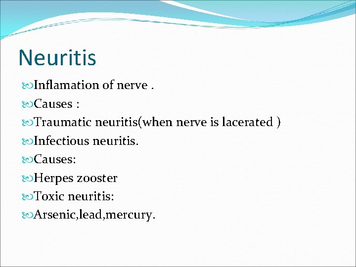 Neuritis Inflamation of nerve. Causes : Traumatic neuritis(when nerve is lacerated ) Infectious neuritis.
