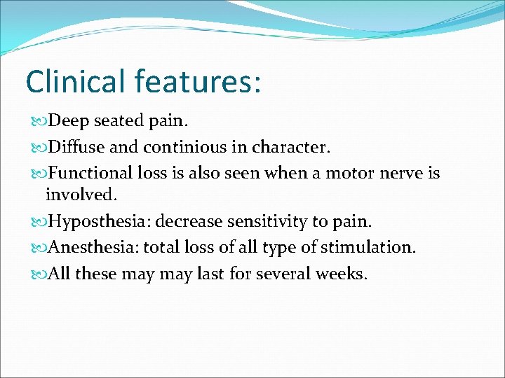 Clinical features: Deep seated pain. Diffuse and continious in character. Functional loss is also