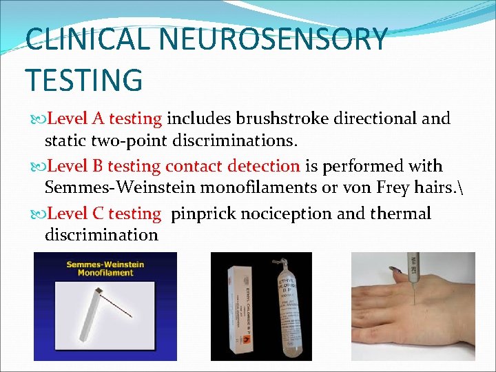 CLINICAL NEUROSENSORY TESTING Level A testing includes brushstroke directional and static two-point discriminations. Level