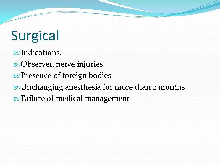 Surgical Indications: Observed nerve injuries Presence of foreign bodies Unchanging anesthesia for more than