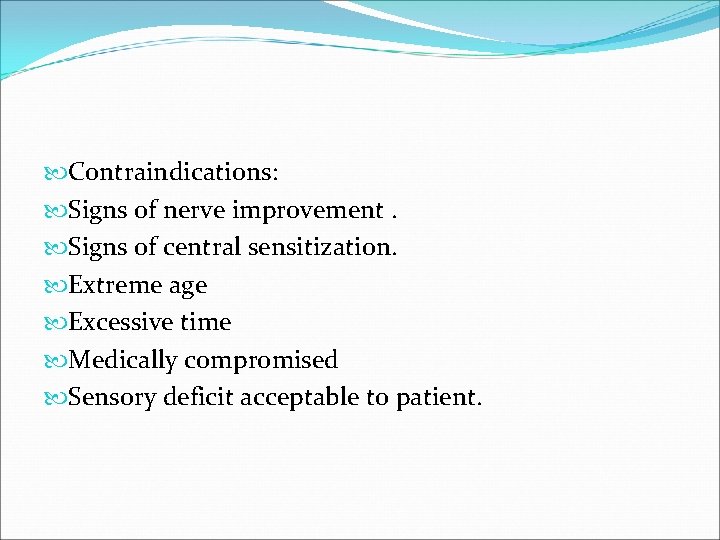  Contraindications: Signs of nerve improvement. Signs of central sensitization. Extreme age Excessive time