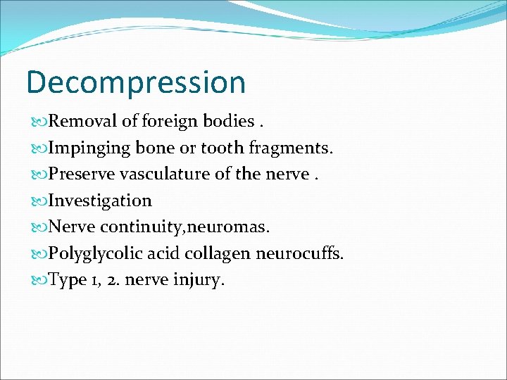 Decompression Removal of foreign bodies. Impinging bone or tooth fragments. Preserve vasculature of the