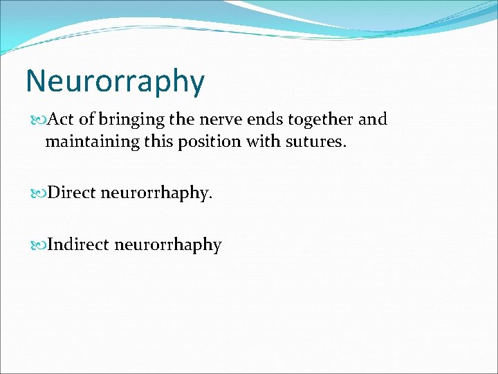 Neurorraphy Act of bringing the nerve ends together and maintaining this position with sutures.