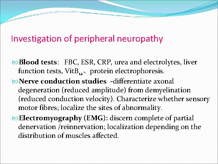 Investigation of peripheral neuropathy Blood tests: FBC, ESR, CRP, urea and electrolytes, liver function