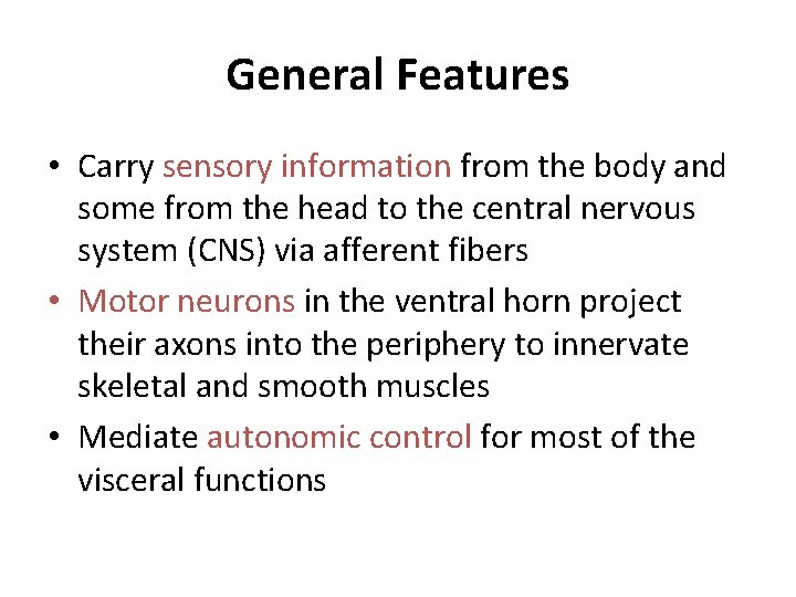 General Features • Carry sensory information from the body and some from the head