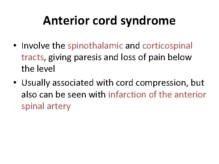 Anterior cord syndrome • Involve the spinothalamic and corticospinal tracts, giving paresis and loss Anterior cord syndrome • Involve the spinothalamic and corticospinal tracts, giving paresis and loss