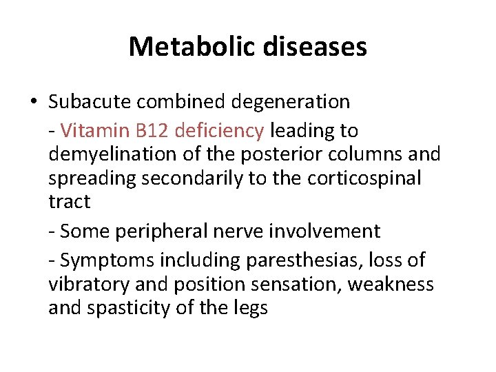 Metabolic diseases • Subacute combined degeneration - Vitamin B 12 deficiency leading to demyelination
