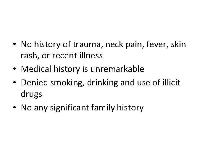  • No history of trauma, neck pain, fever, skin rash, or recent illness