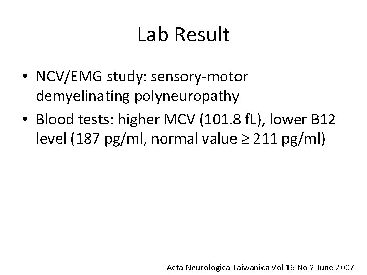 Lab Result • NCV/EMG study: sensory-motor demyelinating polyneuropathy • Blood tests: higher MCV (101.