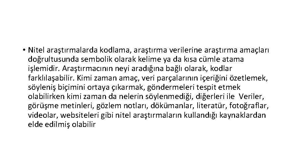  • Nitel araştırmalarda kodlama, araştırma verilerine araştırma amaçları doğrultusunda sembolik olarak kelime ya