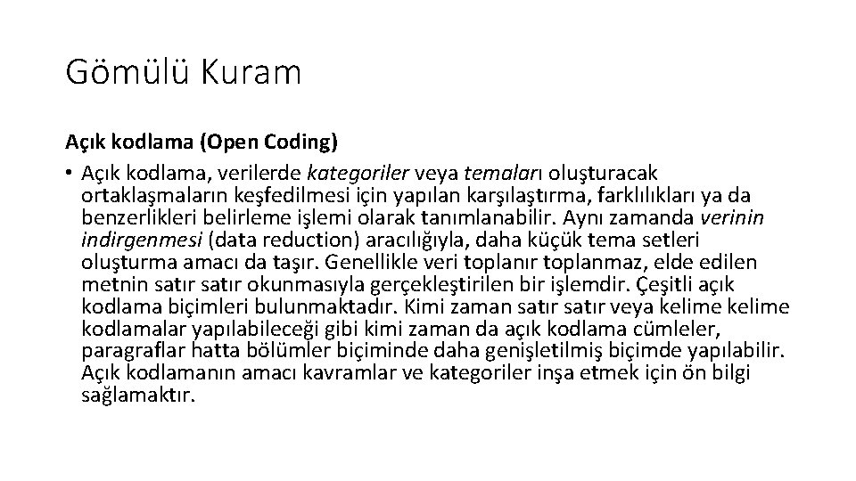 Gömülü Kuram Açık kodlama (Open Coding) • Açık kodlama, verilerde kategoriler veya temaları oluşturacak