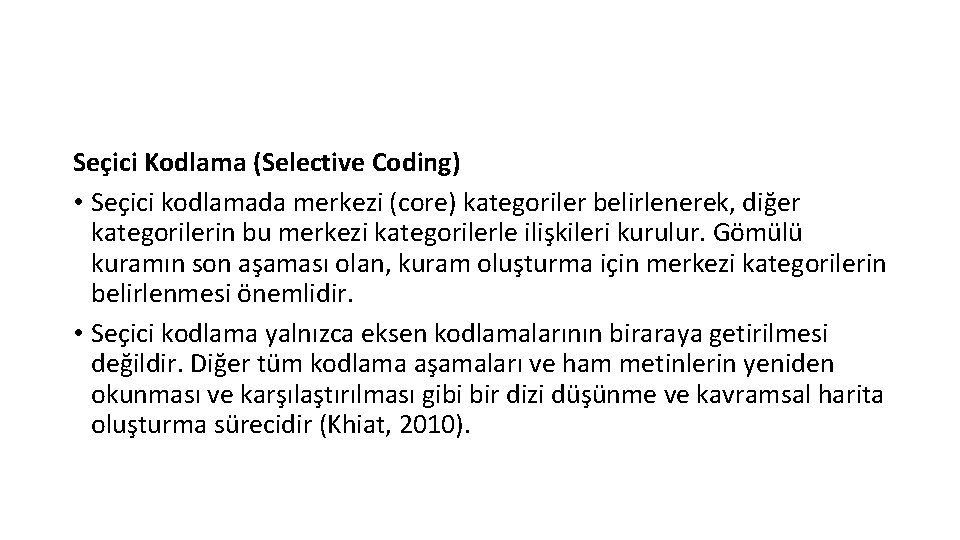 Seçici Kodlama (Selective Coding) • Seçici kodlamada merkezi (core) kategoriler belirlenerek, diğer kategorilerin bu