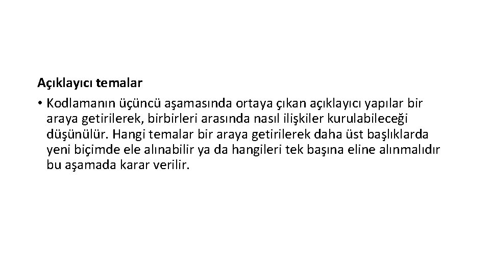 Açıklayıcı temalar • Kodlamanın üçüncü aşamasında ortaya çıkan açıklayıcı yapılar bir araya getirilerek, birbirleri