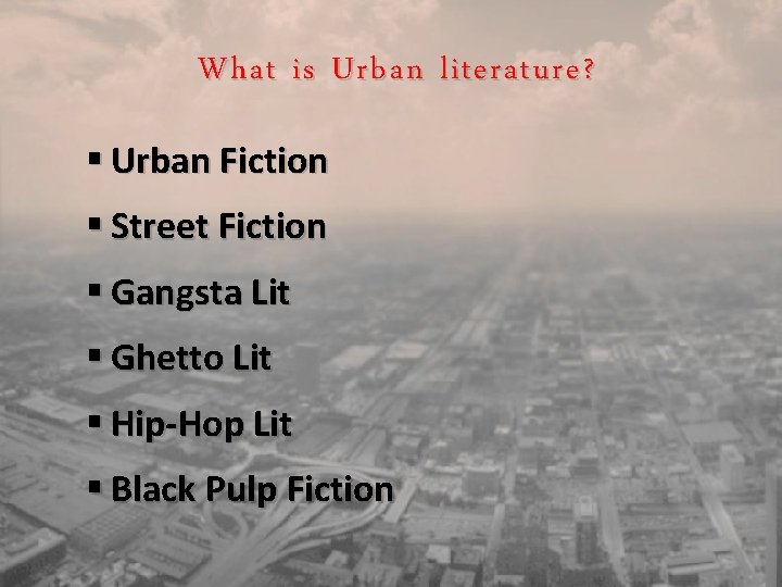 What is Urban literature? § Urban Fiction § Street Fiction § Gangsta Lit §