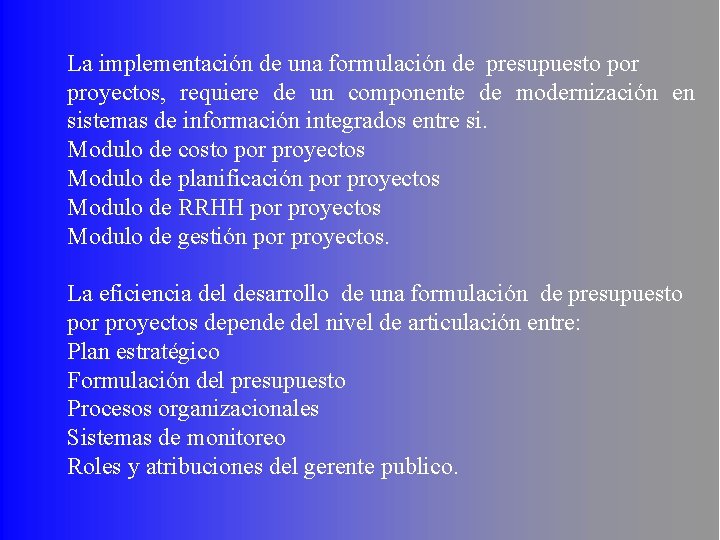 La implementación de una formulación de presupuesto por proyectos, requiere de un componente de