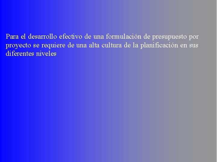 Para el desarrollo efectivo de una formulación de presupuesto por proyecto se requiere de