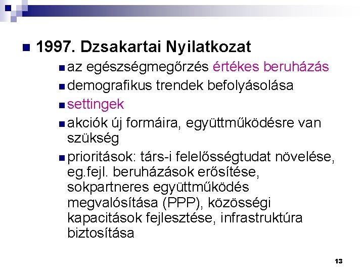 n 1997. Dzsakartai Nyilatkozat n az egészségmegőrzés értékes beruházás n demografikus trendek befolyásolása n