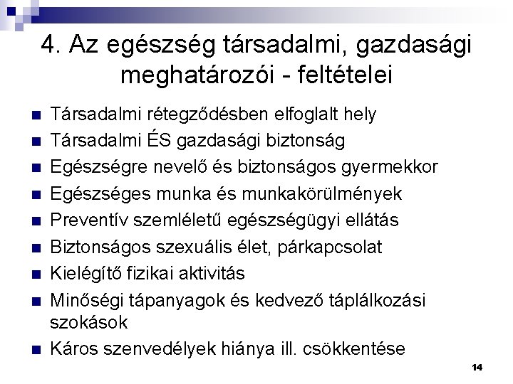 4. Az egészség társadalmi, gazdasági meghatározói - feltételei n n n n n Társadalmi